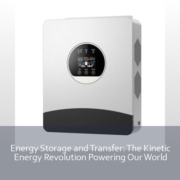 Energy Storage and Transfer: The Kinetic Energy Revolution Powering Our World